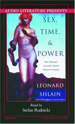 Sex, Time, and Power: How Woman's Sexuality Changed the Course of Human Evolution