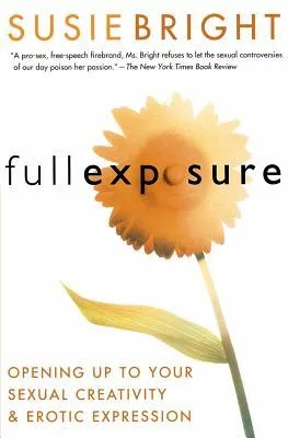 Full Exposure: Opening Up to Sexual Creativity and Erotic Expression