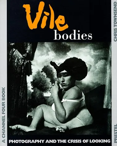 Vile Bodies: Photography and the Crisis of Looking