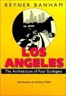 Los Angeles: The Architecture of Four Ecologies