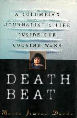 Death Beat: A Colombian Journalist's Life Inside the Cocaine Wars