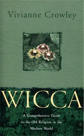 Wicca: A Comprehensive Guide to the Old Religion in the Modern World