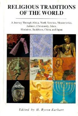 Religious Traditions of the World: A Journey Through Africa, Mesoamerica, North America, Judaism, Christianity, Isl