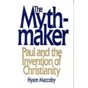 The Mythmaker: Paul and the Invention of Christianity