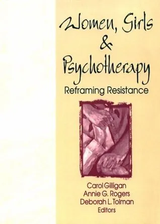 Women, Girls and Psychotherapy: Reframing Resistance (Women & Therapy)