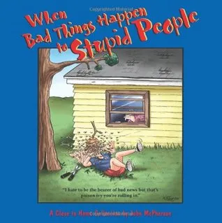 When Bad Things Happen to Stupid People: A Close to Home Collection