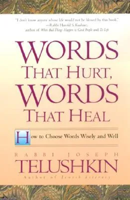 Words That Hurt, Words That Heal: How to Choose Words Wisely and Well