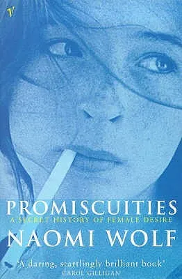 Promiscuities: An Opinionated History of Female Desire