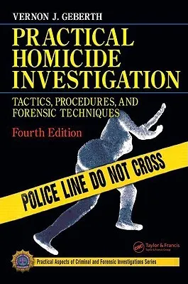 Practical Homicide Investigation: Tactics, Procedures, and Forensic Techniques