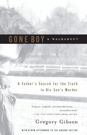 Gone Boy: A Walkabout: A Father's Search for the Truth in His Son's Murder