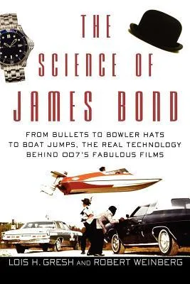 The Science of James Bond: From Bullets to Bowler Hats to Boat Jumps, the Real Technology Behind 007